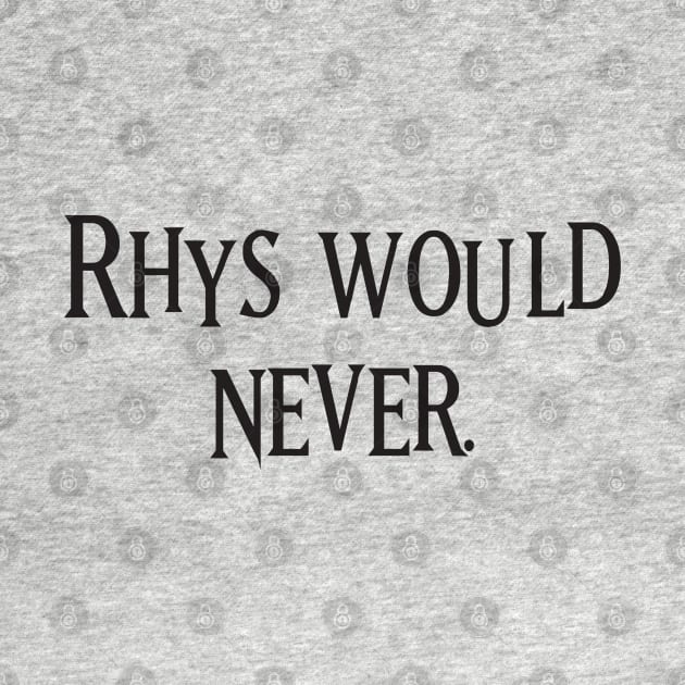 Rhys Would Never, ACOTAR Sweatshirt, Rhysand Sweater, Velaris, Night Court, High Lord, A Court of Thorns and Roses, Bat Boy by JDVNart